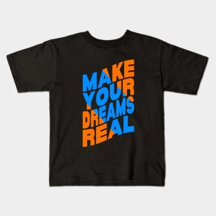 Make your dreams real Kids T-Shirt